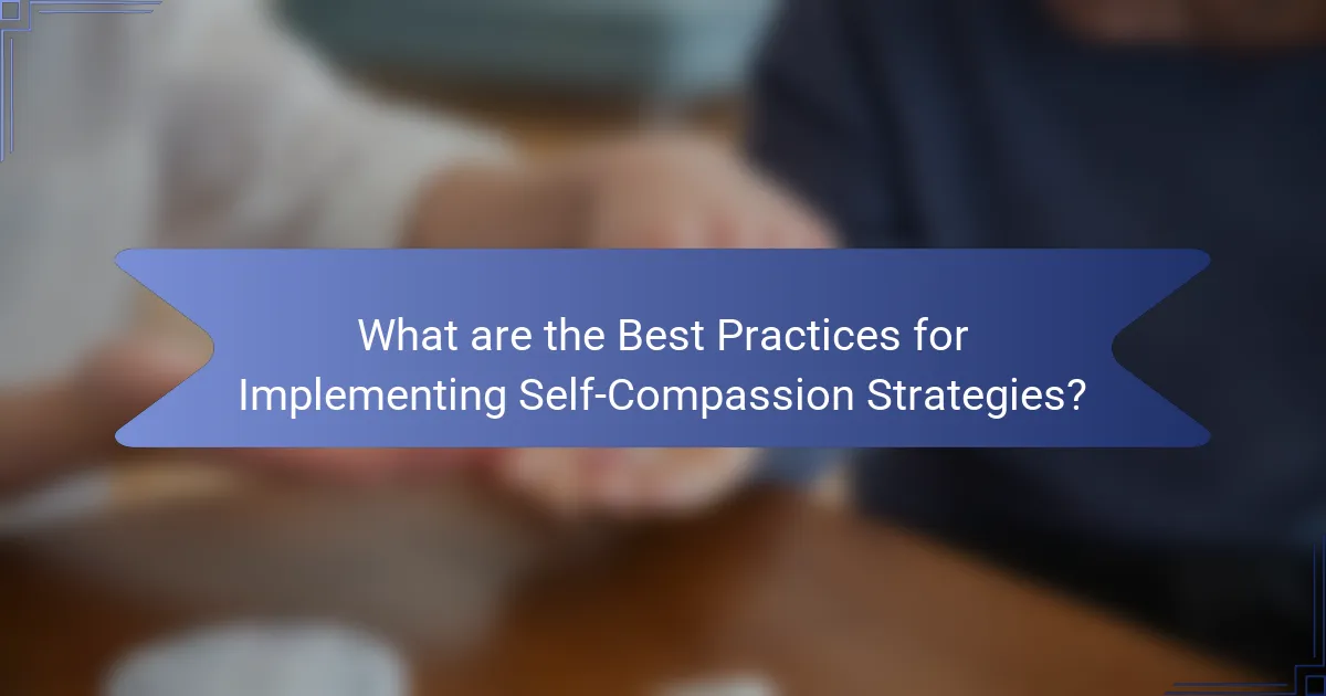 What are the Best Practices for Implementing Self-Compassion Strategies?