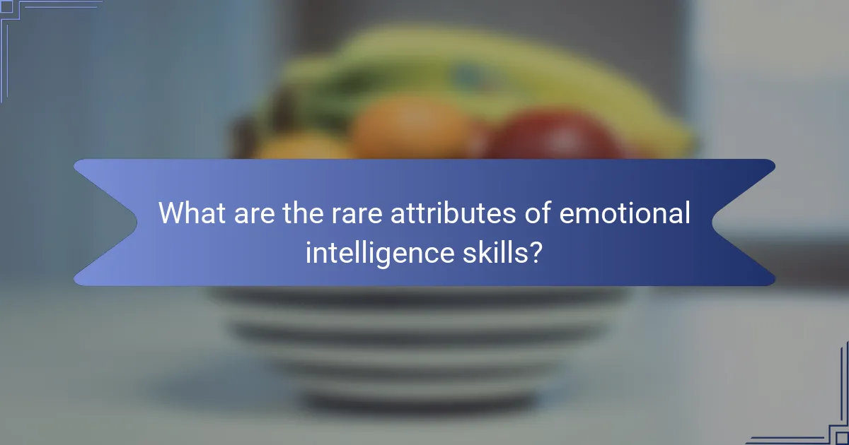 What are the rare attributes of emotional intelligence skills?