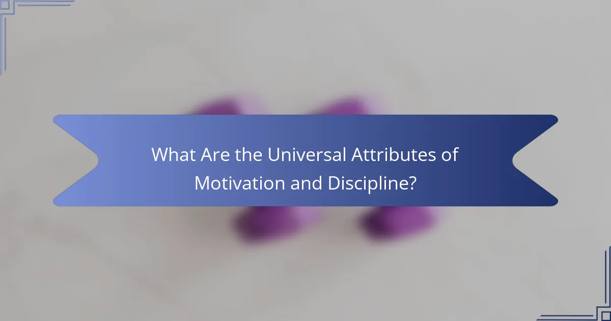 What Are the Universal Attributes of Motivation and Discipline?