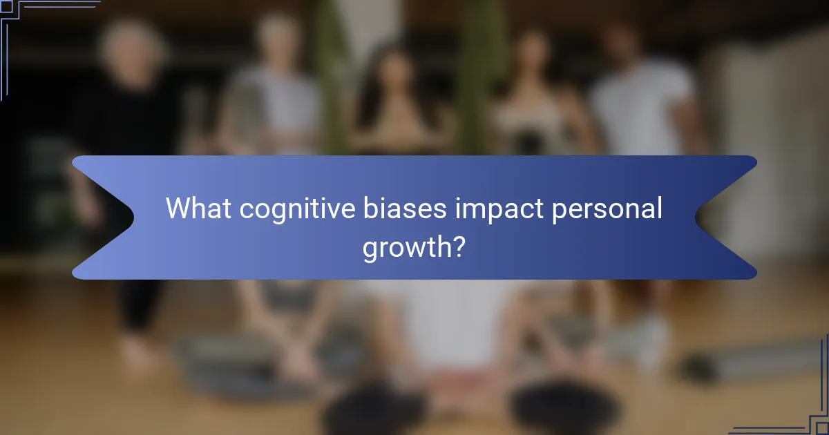 What cognitive biases impact personal growth?