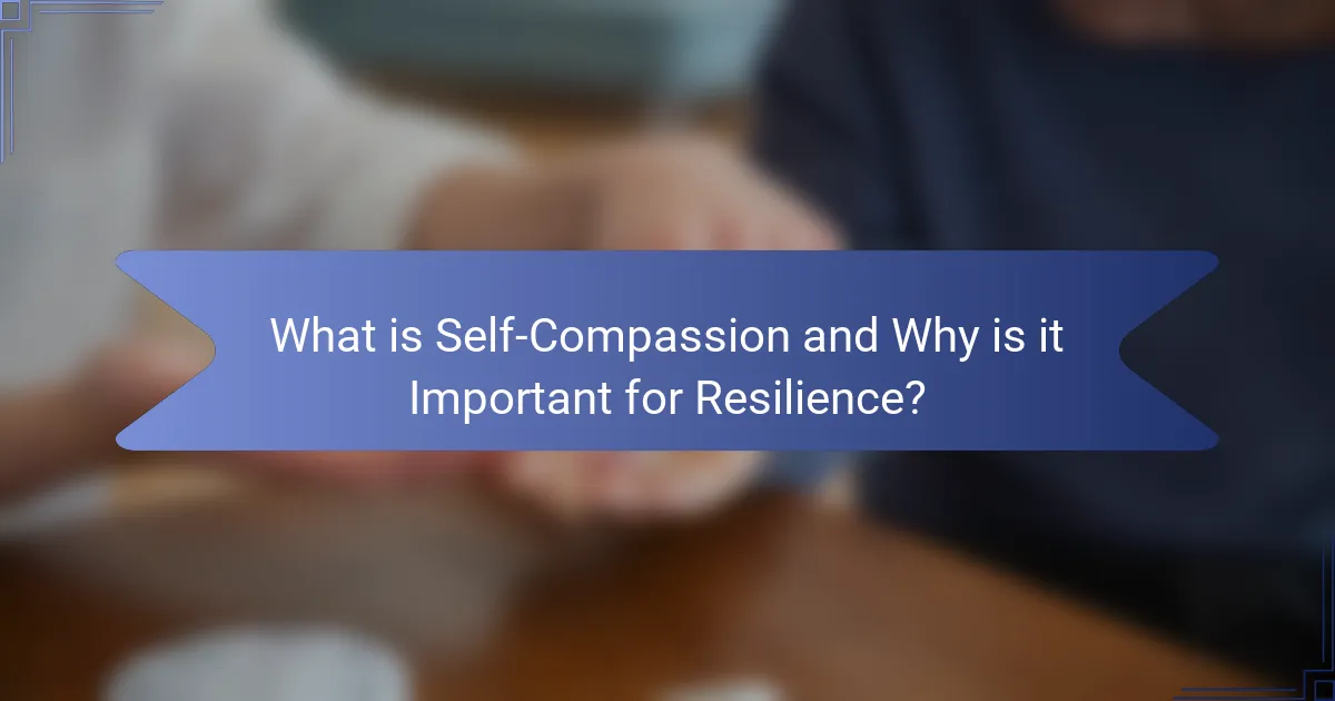 What is Self-Compassion and Why is it Important for Resilience?