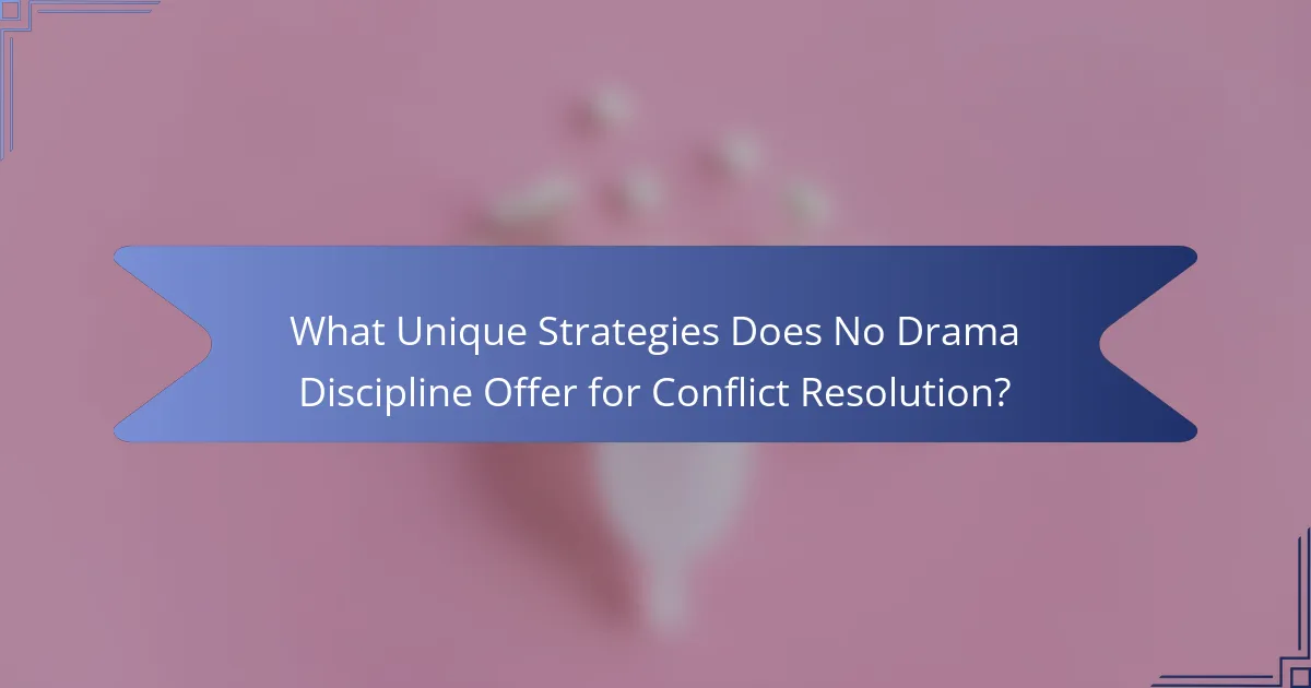 What Unique Strategies Does No Drama Discipline Offer for Conflict Resolution?
